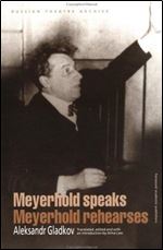 Meyerhold Speaks/Meyerhold Rehearses: v.11. (Russian Theatre Archive)