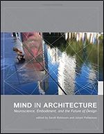 Mind in Architecture: Neuroscience, Embodiment, and the Future of Design (MIT Press)