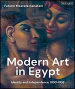 Modern Art in Egypt: Identity and Independence, 1850 1936