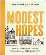 Modest Hopes: Homes and Stories of Toronto's Workers from the 1820s to the 1920s