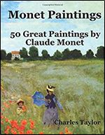 Monet Paintings: 50 Great Paintings by Claude Monet (Famous Paintings and Painters) (Volume 1)