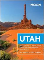 Moon Utah: With Zion, Bryce Canyon, Arches, Capitol Reef & Canyonlands National Parks (Travel Guide), 13th Edition