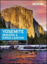 Moon Yosemite, Sequoia & Kings Canyon (Travel Guide), 8th Edition
