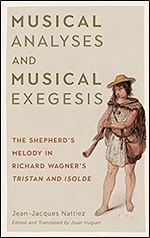 Musical Analyses and Musical Exegesis: The Shepherd's Melody in Richard Wagner's Tristan and Isolde (Eastman Studies in Music)