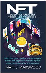 NFT: Guida per creare, vendere, scambiare opere d'arte, altri oggetti da collezione e giochi online con i Token, NFT e le Criptovalute (Italian Edition)
