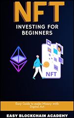 Nft Investing for Beginners: Easy Guide to make Money with Digital Art