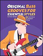 Original Bass Grooves For Essential Styles: 100 Grooves In 6 Different Styles