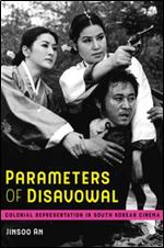 Parameters of Disavowal: Colonial Representation in South Korean Cinema