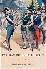 Parisian Music-Hall Ballet, 1871-1913 (Eastman Studies in Music)