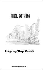 Pencil Sketching for Pros: Learn Secret Techniques of Pencil Sketching