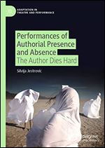 Performances of Authorial Presence and Absence: The Author Dies Hard