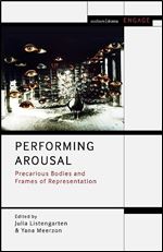 Performing Arousal: Precarious Bodies and Frames of Representation (Methuen Drama Engage)