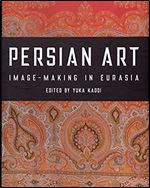 Persian Art: Image-making in Eurasia