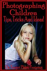 Photographing Children - Tips, Tricks And Ideas! (On Target Photo Training Book 20) Ed 2