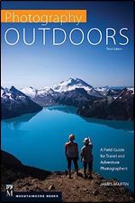 Photography Outdoors: A Field Guide for Travel and Adventure Photographers Ed 3
