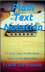 Plain Text Notation: For guitar, bass, ukulele, banjo... Easy to Write, Easy to Read