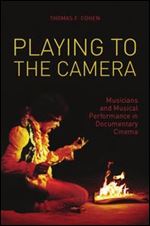Playing to the Camera: Musicians and Musical Performance in Documentary Cinema (Nonfictions)