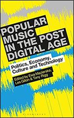 Popular Music in the Post-Digital Age: Politics, Economy, Culture and Technology