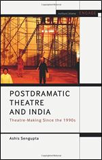 Postdramatic Theatre and India: Theatre-Making Since the 1990s (Methuen Drama Engage)