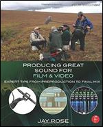 Producing Great Sound for Film and Video: Expert Tips from Preproduction to Final Mix, 4 edition