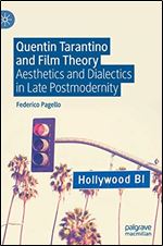 Quentin Tarantino and Film Theory: Aesthetics and Dialectics in Late Postmodernity