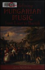 Redefining Hungarian Music from Liszt to Bart k