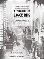 Rediscovering Jacob Riis: Exposure Journalism and Photography in Turn-of-the-Century New York