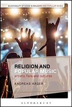 Religion and Popular Music: Artists, Fans, and Cultures (Bloomsbury Studies in Religion and Popular Music)