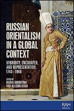 Russian Orientalism in a global context: Hybridity, encounter, and representation, 1740 1940 (Rethinking Art's Histories)