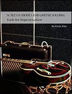 SCALES & MODES FOR GUITAR SOLOING: Tools for Improvisation