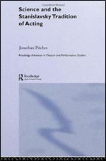 Science and the Stanislavsky Tradition of Acting (Routledge Advances in Theatre and Performance Studies)
