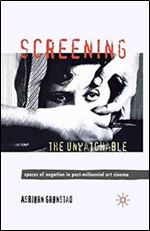 Screening the Unwatchable: Spaces of Negation in Post-Millennial Art Cinema