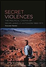 Secret Violences: The Political Cinema of Michelangelo Antonioni, 1960-75