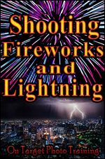 Shooting Fireworks and Lightning (On Target Photo Training Book 26) Ed 2