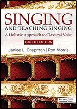 Singing and Teaching Singing: A Holistic Approach to Classical Voice Ed 4