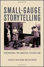 Small-Gauge Storytelling: Discovering the Amateur Fiction Film