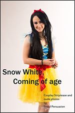 Snow White, Coming of age: Cosplay striptease and nude photos