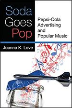 Soda Goes Pop: Pepsi-Cola Advertising and Popular Music (Tracking Pop)