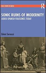 Sonic Ruins of Modernity: Judeo-Spanish Folksongs Today (SOAS Studies in Music)