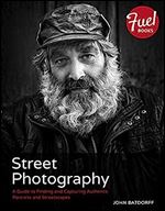 Street Photography: A Guide to Finding and Capturing Authentic Portraits and Streetscapes (Fuel)