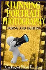 Stunning Portrait Photography - Posing and Lighting! (On Target Photo Training Book 18) Ed 2