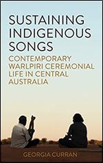 Sustaining Indigenous Songs: Contemporary Warlpiri Ceremonial Life in Central Australia