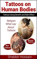 Tattoos on Human Bodies: Tattoos Using Benefit and Side Effect Relegion What say About Tattoos
