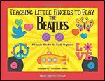 Teaching Little Fingers to Play the Beatles: 8 Classic Hits for the Early Beginner