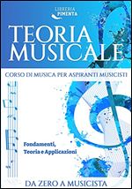 Teoria Musicale: Corso di Musica per Aspiranti Musicisti: Fondamenti, Teoria e Applicazioni Da Zero a Musicista (Italian Edition)