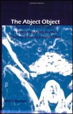 The Abject Object: Avatars of the Phallus in Contemporary French Theory, Literature and Film (Chiasma 17) [French]