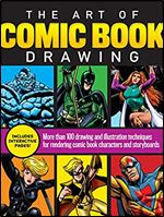 The Art of Comic Book Drawing: More than 100 drawing and illustration techniques for rendering comic book characters and storyboards