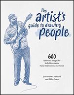 The Artist's Guide to Drawing People: 600 Reference Images for Body Movements, Facial Expressions, and Hands