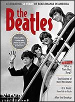 The Beatles (CompanionHouse Books) Debate: What is Their Best Song? Celebrating 50 Years of Beatlemania in America, True Stories of the Fifth Beatle, U.S. Tours: From Fab to Fizzle, After the Breakup