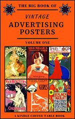 The Big Book of Vintage Advertising Posters - Volume One: A Kindle Coffee Table Book